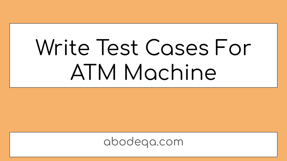 Write Test Cases For ATM Machine
